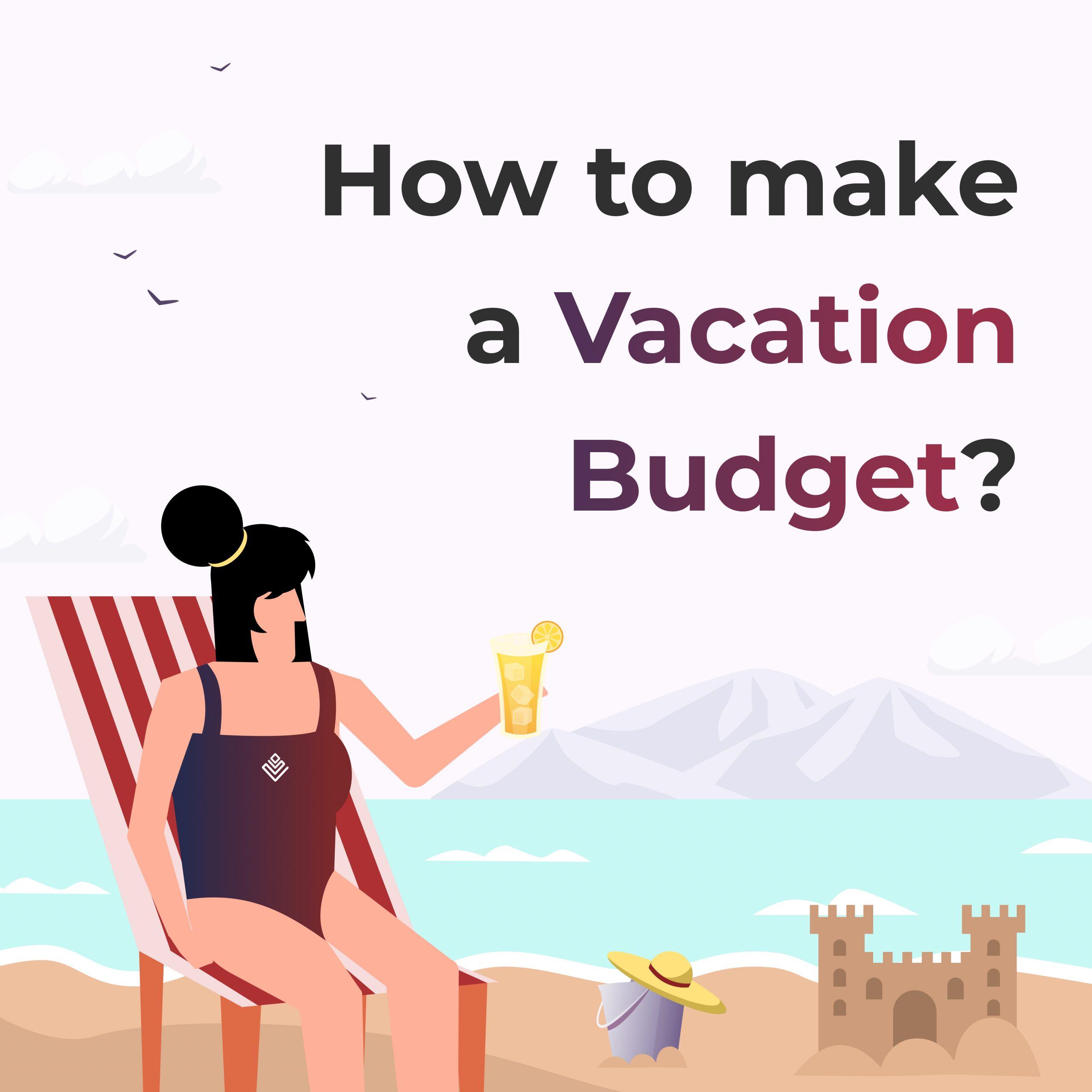 How To Make A Vacation Budget Vittae Blogs