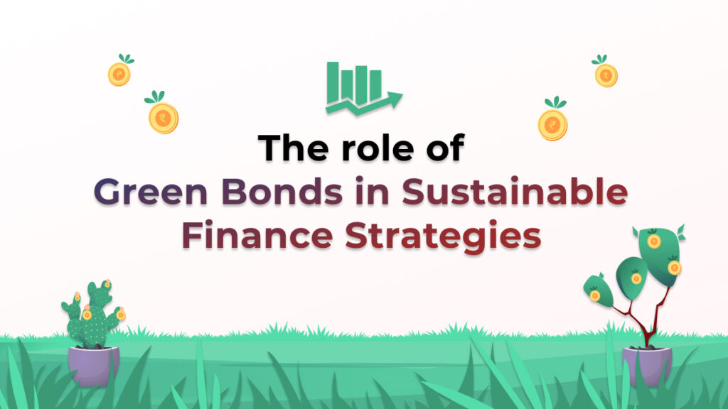 The Role of Green Bonds in Sustainable Finance Strategies