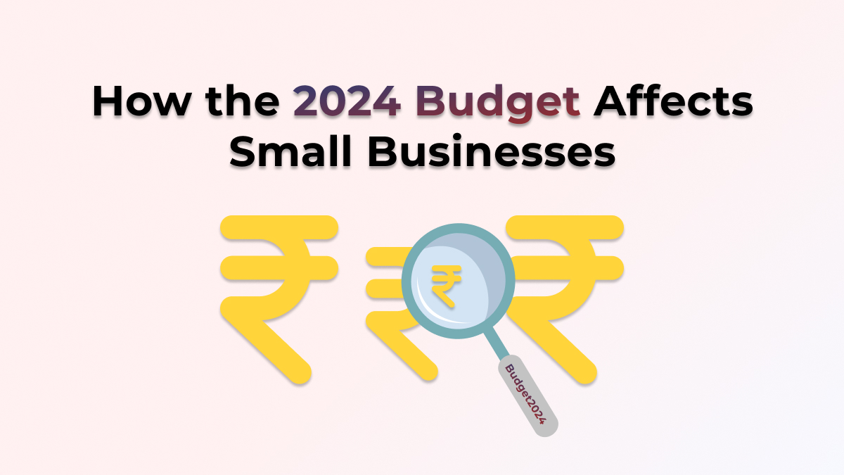 How the 2024 Budget Impacts Small Businesses in India